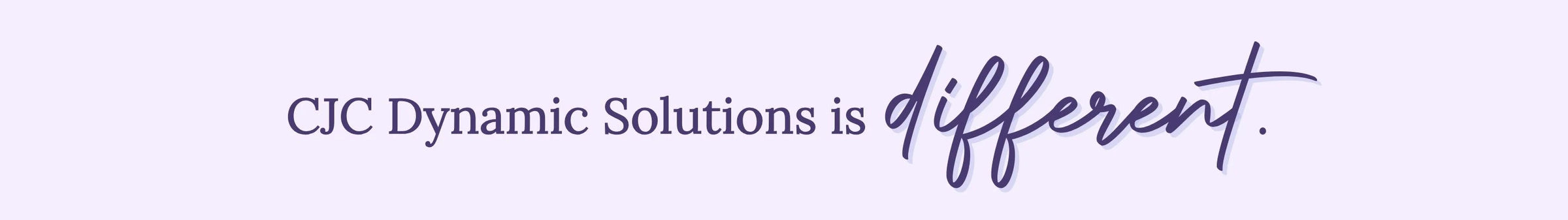 CJC Dynamic solutions is different.