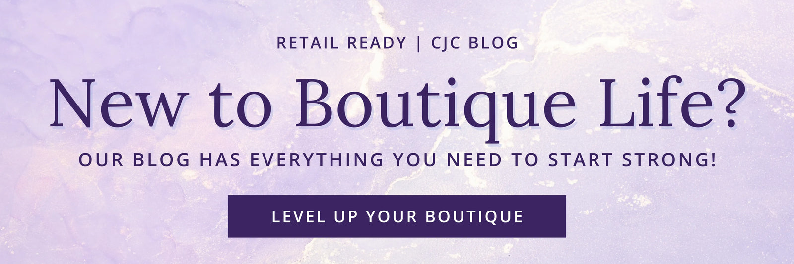 Retail Ready CJC Blog. New to Boutique Life? Our Blog Has Everything You Need to Start Strong! click here to level up your boutique 